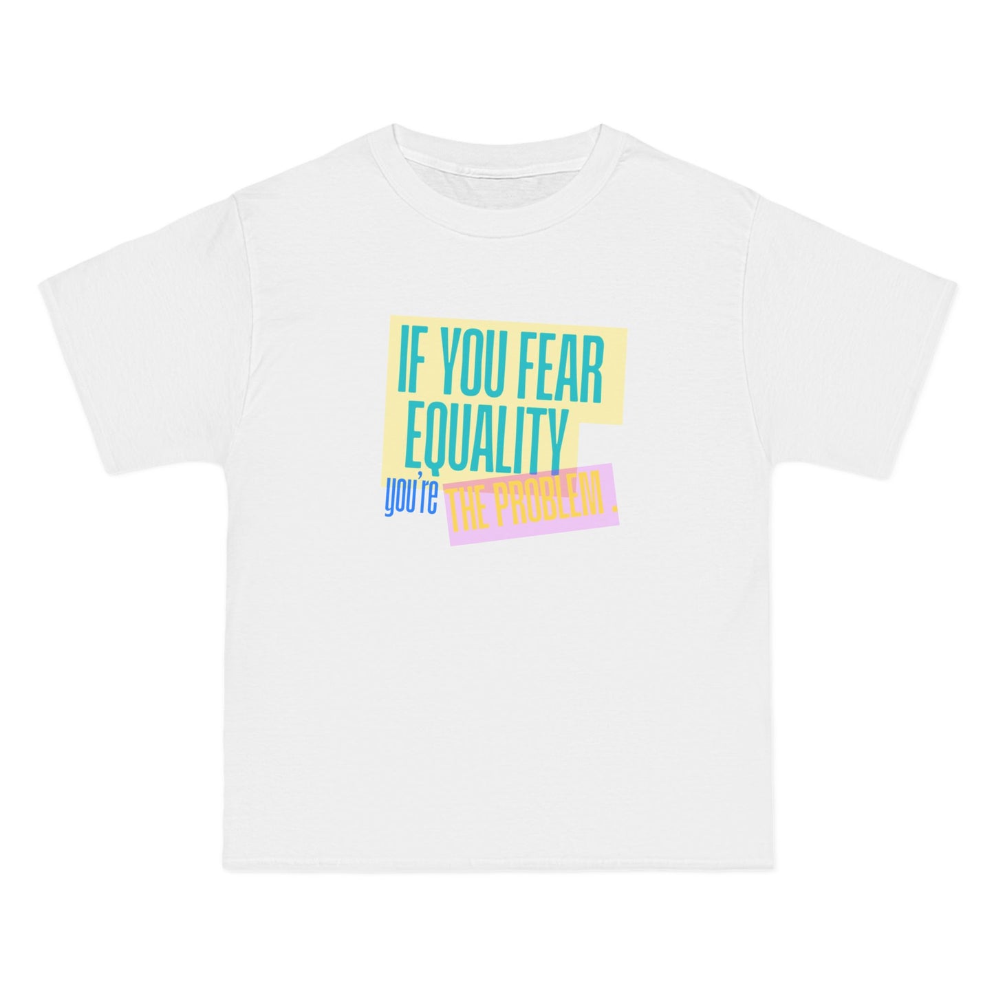 If You Fear Equality You’re the Problem Shirt - Bold Protest Shirt | Activist Statement T-Shirt
